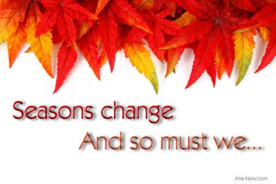 Just like the seasons, there is a time for a change in life too.