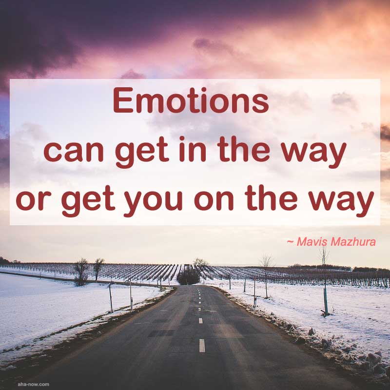 Emotions can get in the way of get you on the way