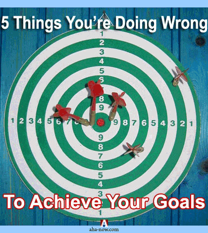 5 Things You’re Doing Wrong To Achieve Your Goals