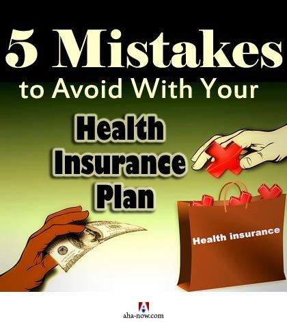 5 Mistakes to Avoid With Your Health Insurance Plan