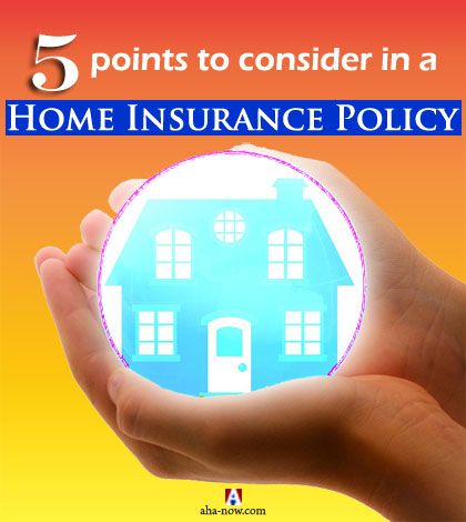 5 Points to Consider in a Home Insurance Policy
