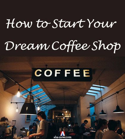 A coffee shop with caption how to start your dream coffee shop