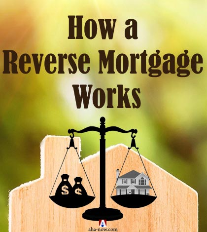 How a Reverse Mortgage Works