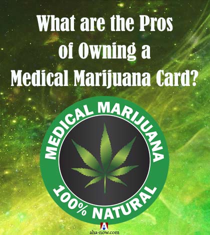 What are the pros of owning a medical marijuana card?